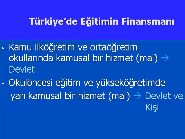 Türkiye’de Eğitimin Finansmanı • • Kamu ilköğretim ve ortaöğretim okullarında kamusal bir hizmet (mal)