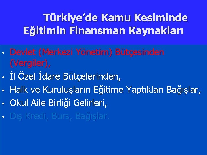 Türkiye’de Kamu Kesiminde Eğitimin Finansman Kaynakları • • • Devlet (Merkezi Yönetim) Bütçesinden (Vergiler),
