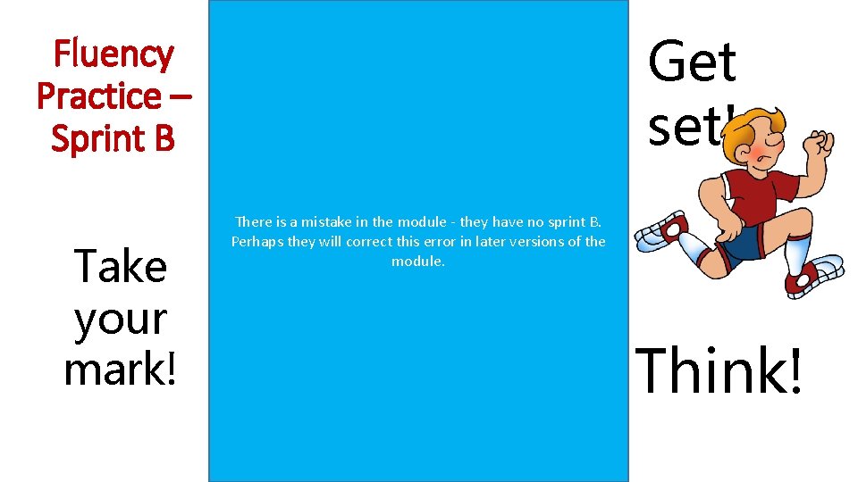 Get set! Fluency Practice – Sprint B Take your mark! There is a mistake