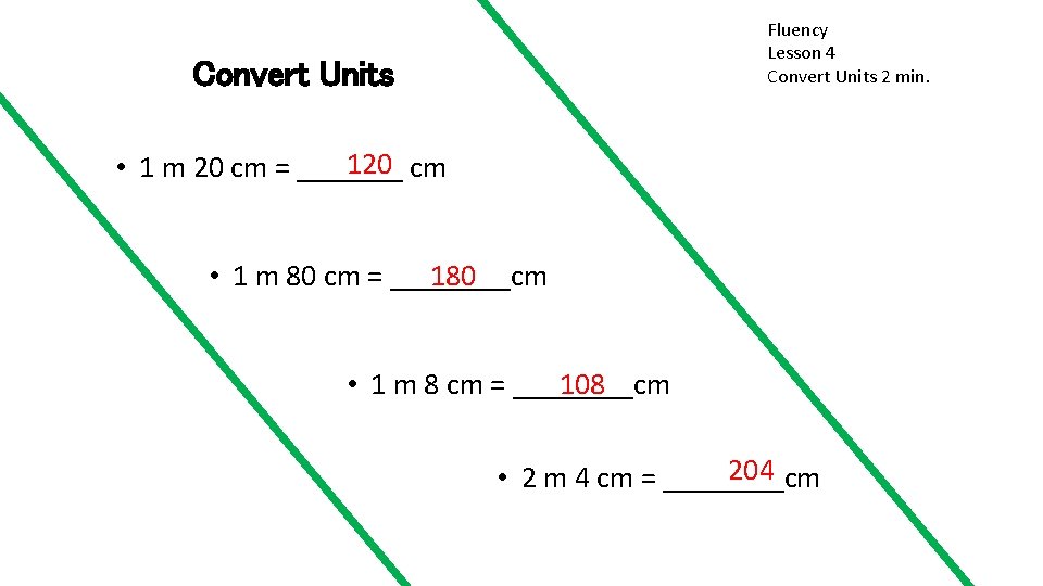 Fluency Lesson 4 Convert Units 2 min. Convert Units 120 cm • 1 m