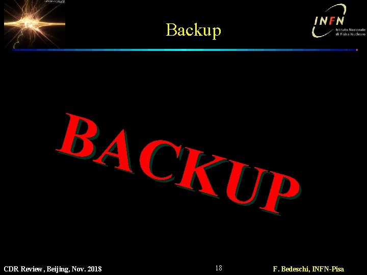 Backup BAC KUP CDR Review, Beijing, Nov. 2018 18 F. Bedeschi, INFN-Pisa 