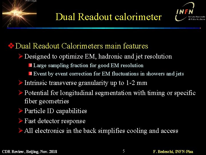 Dual Readout calorimeter v Dual Readout Calorimeters main features Ø Designed to optimize EM,