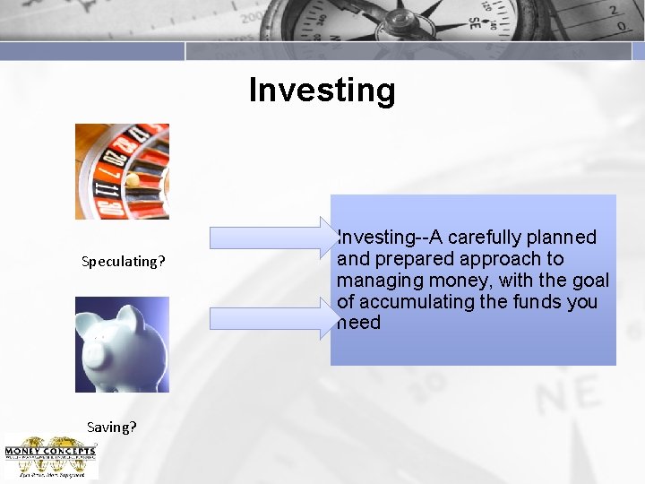 Investing Speculating? Saving? Investing--A carefully planned and prepared approach to managing money, with the