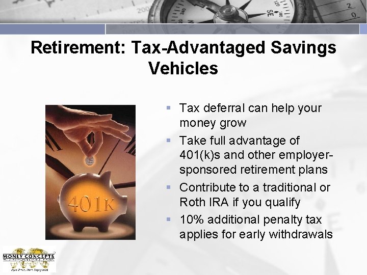 Retirement: Tax-Advantaged Savings Vehicles § Tax deferral can help your money grow § Take