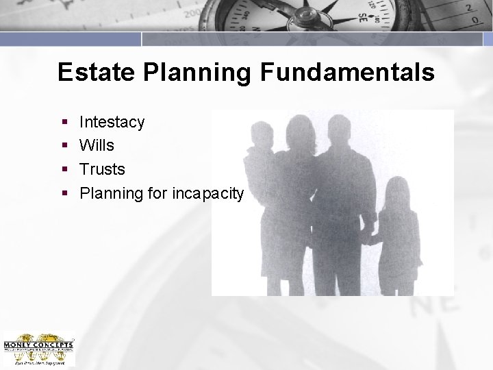 Estate Planning Fundamentals § § Intestacy Wills Trusts Planning for incapacity 