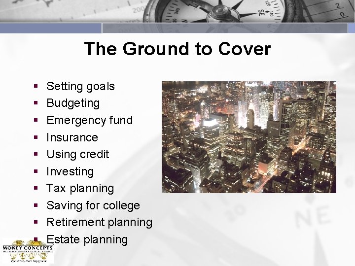 The Ground to Cover § § § § § Setting goals Budgeting Emergency fund