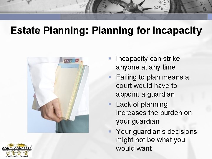 Estate Planning: Planning for Incapacity § Incapacity can strike anyone at any time §