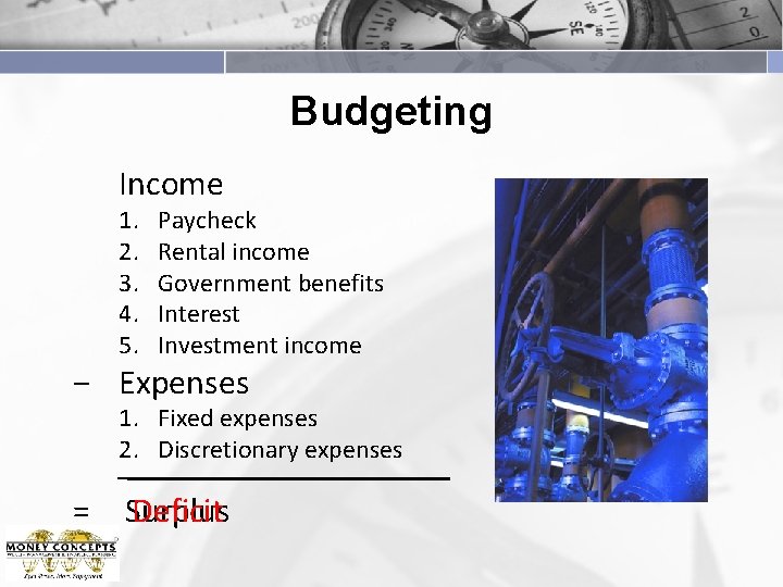 Budgeting Income 1. 2. 3. 4. 5. Paycheck Rental income Government benefits Interest Investment