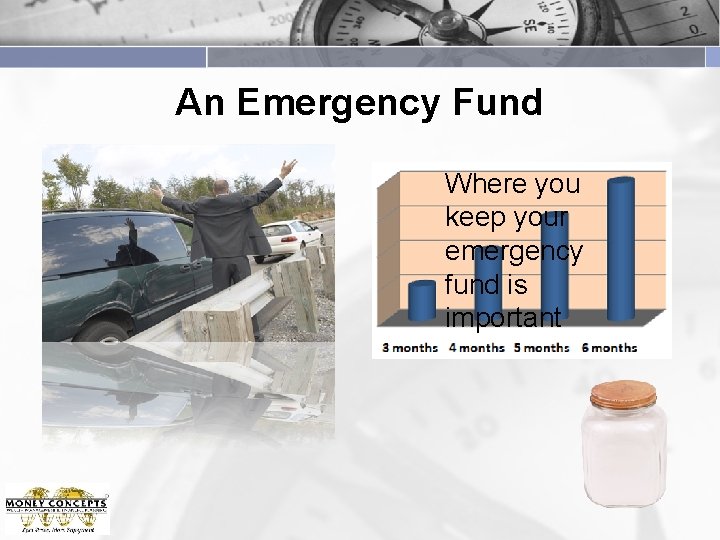 An Emergency Fund Where you An emergency keep your fund is the emergency foundation