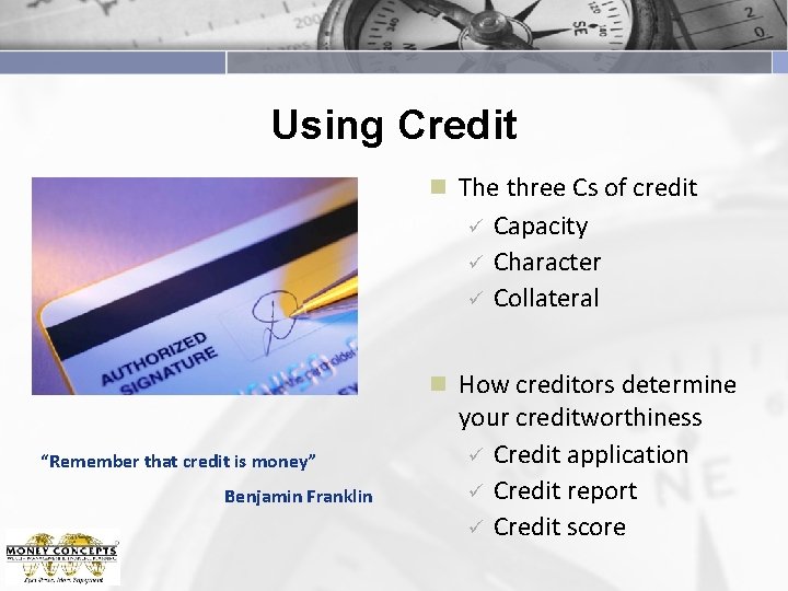 Using Credit n The three Cs of credit ü ü ü Capacity Character Collateral