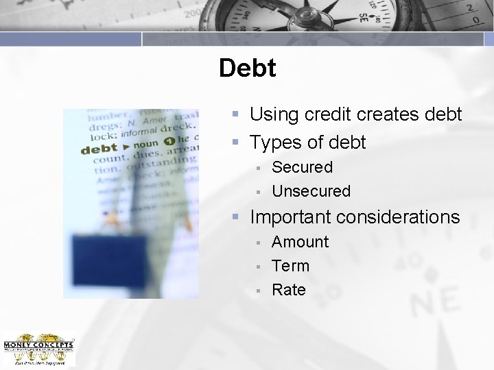 Debt § Using credit creates debt § Types of debt § § Secured Unsecured