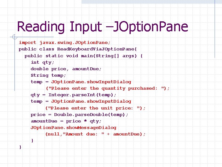 Reading Input –JOption. Pane import javax. swing. JOption. Pane; public class Read. Keyboard. Via.