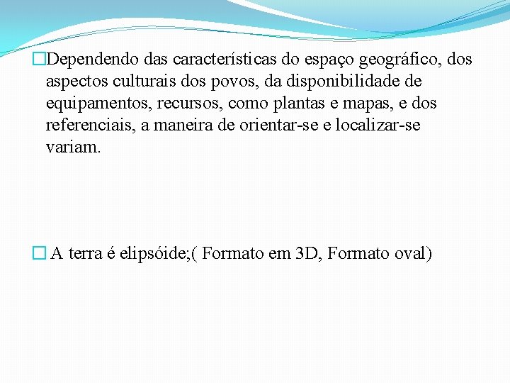 �Dependendo das características do espaço geográfico, dos aspectos culturais dos povos, da disponibilidade de