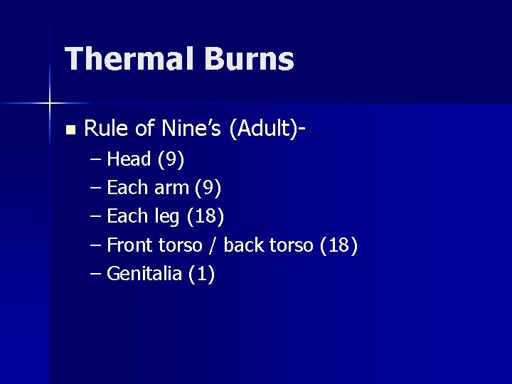 Thermal Burns n Rule of Nine’s (Adult)– Head (9) – Each arm (9) –
