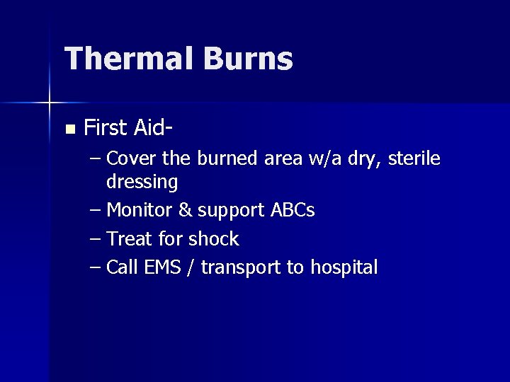 Thermal Burns n First Aid– Cover the burned area w/a dry, sterile dressing –