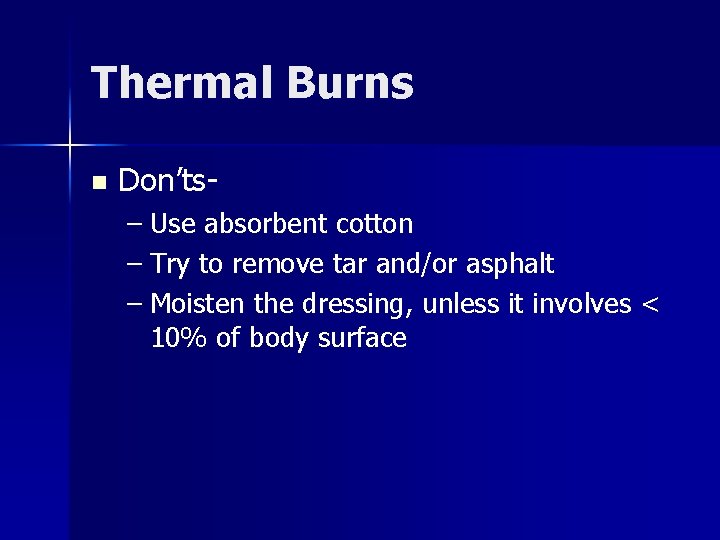 Thermal Burns n Don’ts– Use absorbent cotton – Try to remove tar and/or asphalt