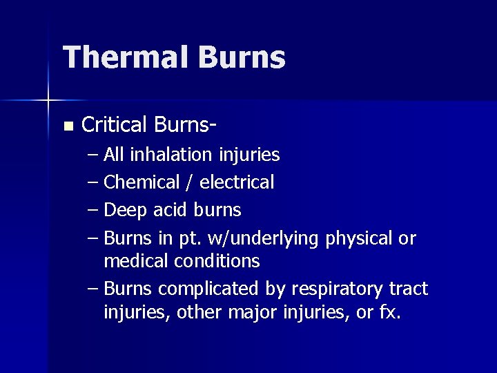 Thermal Burns n Critical Burns– All inhalation injuries – Chemical / electrical – Deep