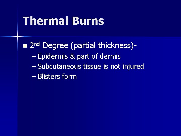 Thermal Burns n 2 nd Degree (partial thickness)– Epidermis & part of dermis –