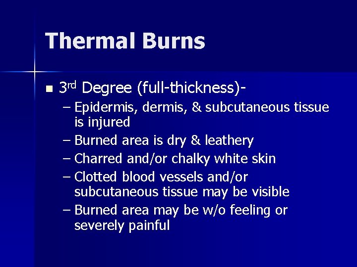 Thermal Burns n 3 rd Degree (full-thickness)– Epidermis, & subcutaneous tissue is injured –