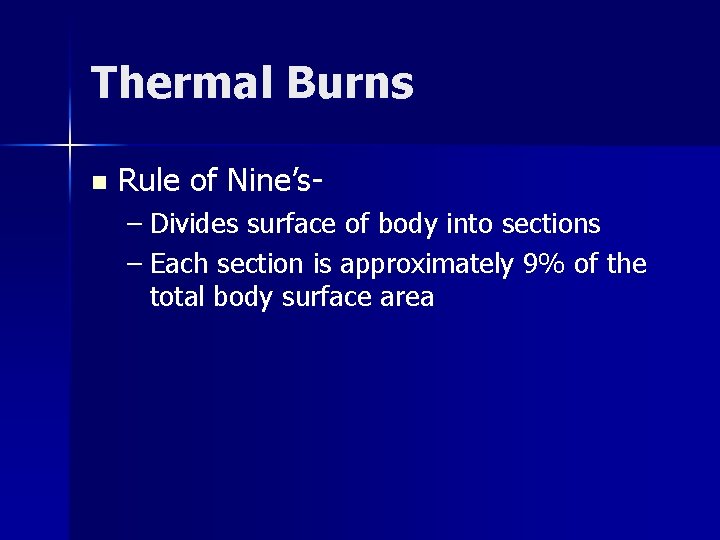 Thermal Burns n Rule of Nine’s– Divides surface of body into sections – Each