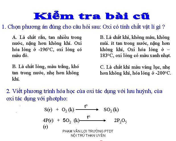 1. Chọn phương án đúng cho câu hỏi sau: Oxi có tính chất vật