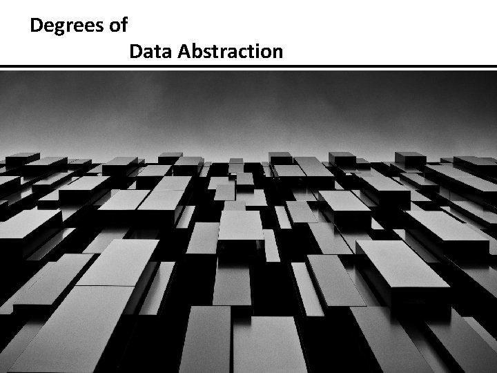 Degrees of Data Abstraction 41 