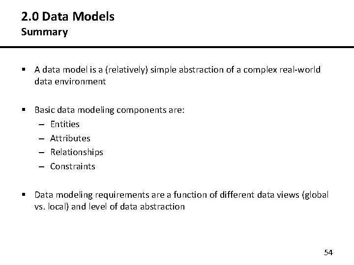 2. 0 Data Models Summary § A data model is a (relatively) simple abstraction