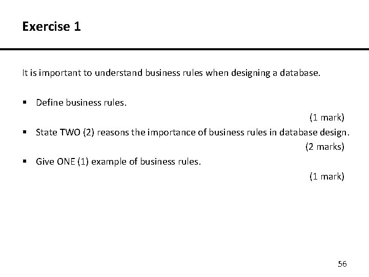 Exercise 1 It is important to understand business rules when designing a database. §