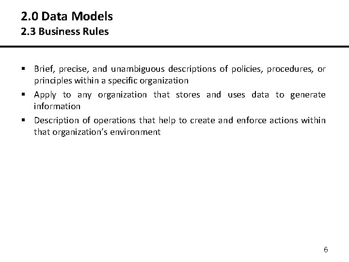 2. 0 Data Models 2. 3 Business Rules § Brief, precise, and unambiguous descriptions 2. 0 Data Models 2. 3 Business Rules § Brief, precise, and unambiguous descriptions