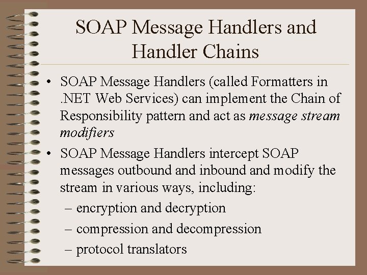 SOAP Message Handlers and Handler Chains • SOAP Message Handlers (called Formatters in. NET