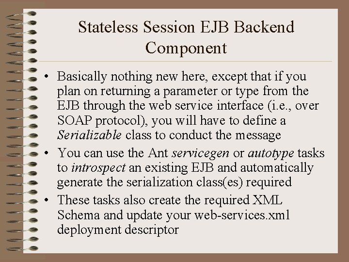 Stateless Session EJB Backend Component • Basically nothing new here, except that if you