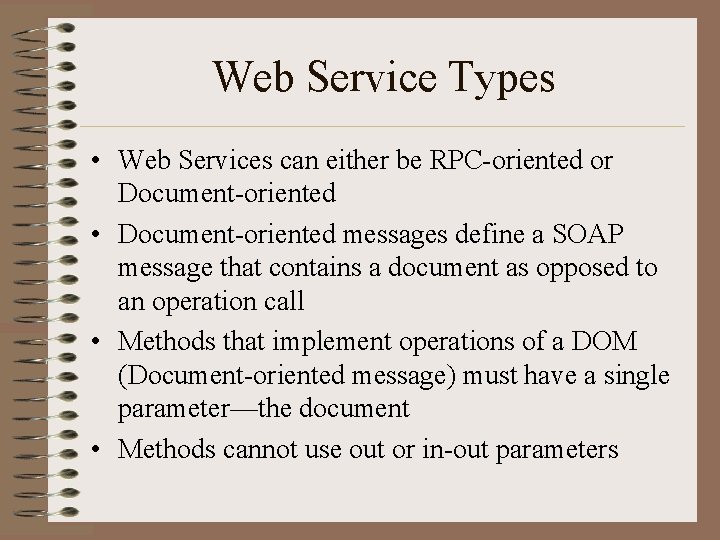 Web Service Types • Web Services can either be RPC-oriented or Document-oriented • Document-oriented