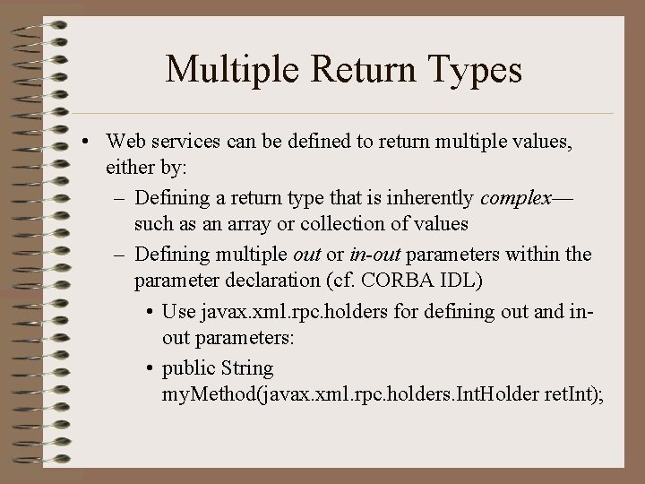 Multiple Return Types • Web services can be defined to return multiple values, either