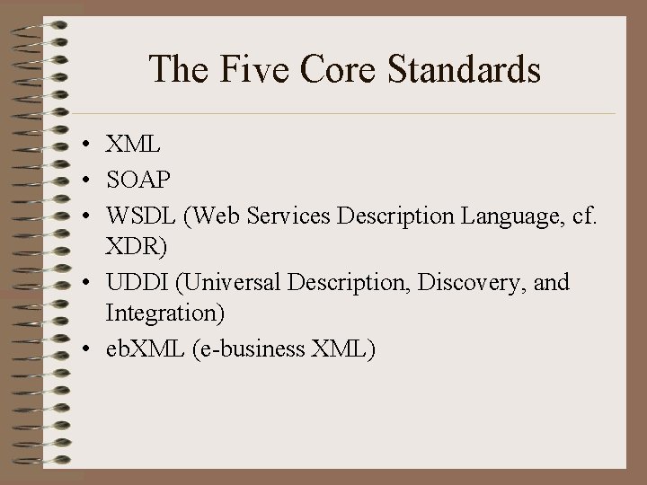 The Five Core Standards • XML • SOAP • WSDL (Web Services Description Language,