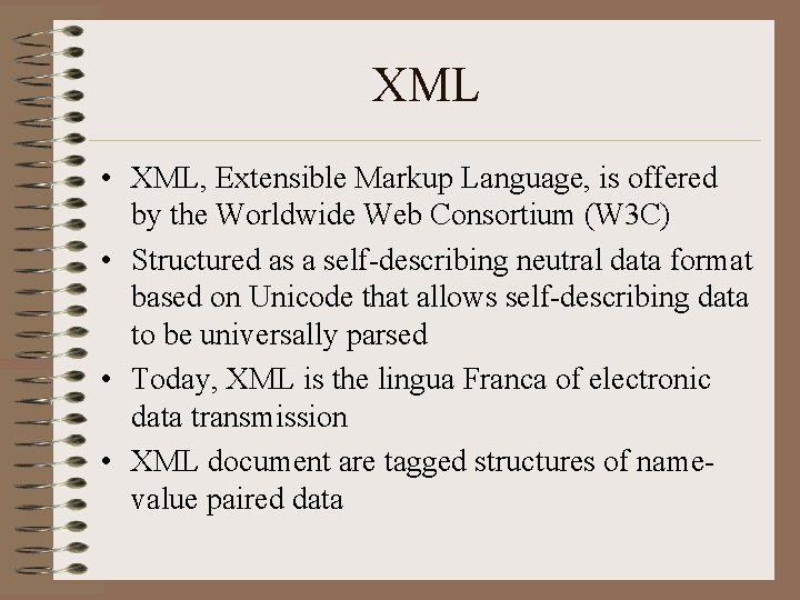 XML • XML, Extensible Markup Language, is offered by the Worldwide Web Consortium (W