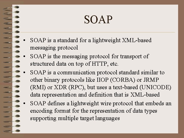 SOAP • SOAP is a standard for a lightweight XML-based messaging protocol • SOAP