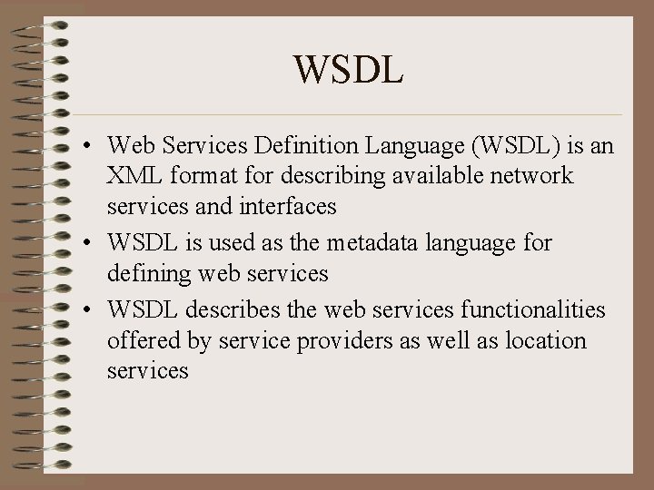 WSDL • Web Services Definition Language (WSDL) is an XML format for describing available