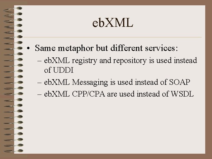 eb. XML • Same metaphor but different services: – eb. XML registry and repository