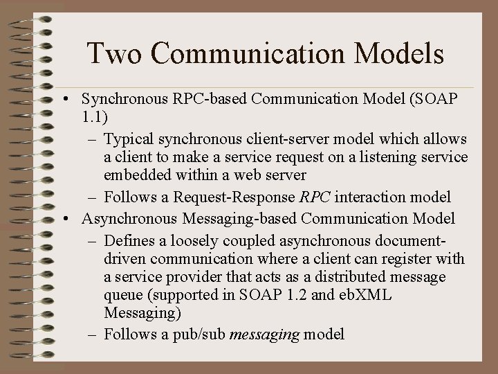 Two Communication Models • Synchronous RPC-based Communication Model (SOAP 1. 1) – Typical synchronous