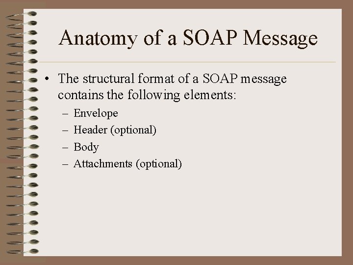 Anatomy of a SOAP Message • The structural format of a SOAP message contains