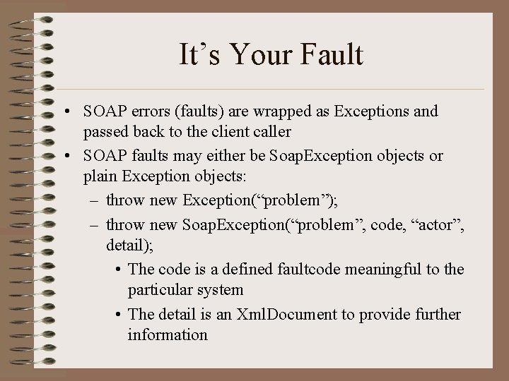 It’s Your Fault • SOAP errors (faults) are wrapped as Exceptions and passed back