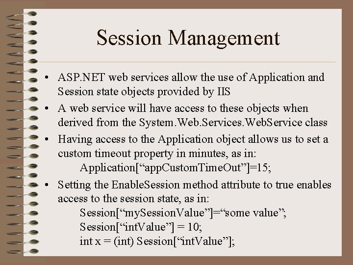 Session Management • ASP. NET web services allow the use of Application and Session