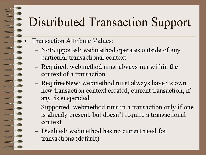 Distributed Transaction Support • Transaction Attribute Values: – Not. Supported: webmethod operates outside of