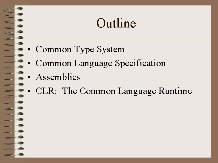 Outline • • Common Type System Common Language Specification Assemblies CLR: The Common Language