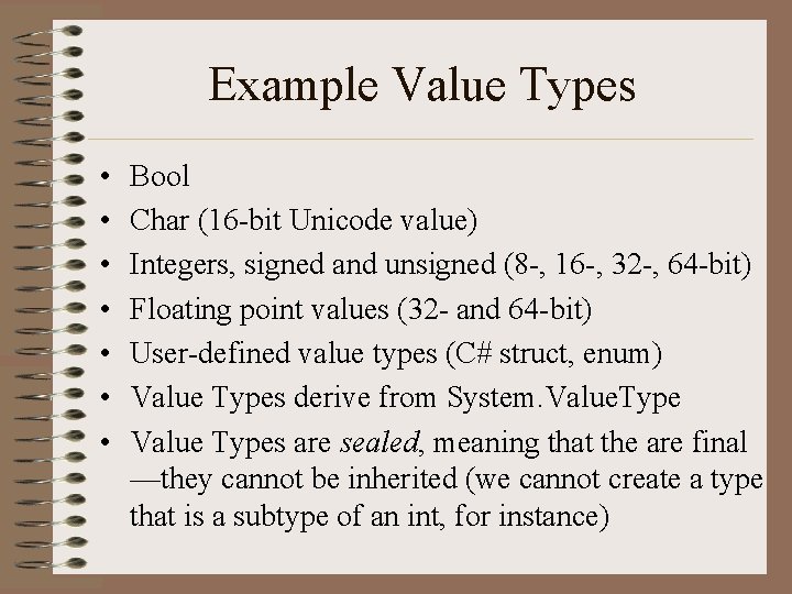 Example Value Types • • Bool Char (16 -bit Unicode value) Integers, signed and