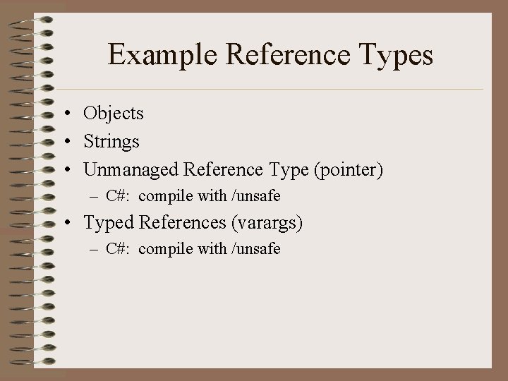 Example Reference Types • Objects • Strings • Unmanaged Reference Type (pointer) – C#:
