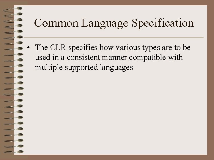 Common Language Specification • The CLR specifies how various types are to be used