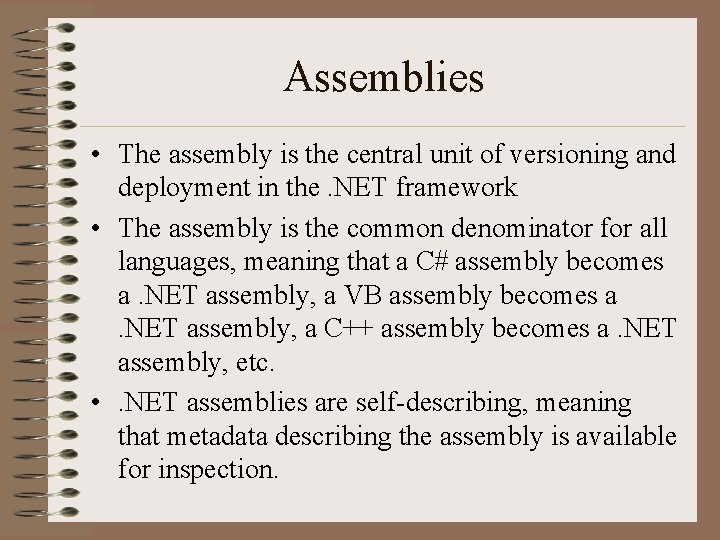 Assemblies • The assembly is the central unit of versioning and deployment in the.