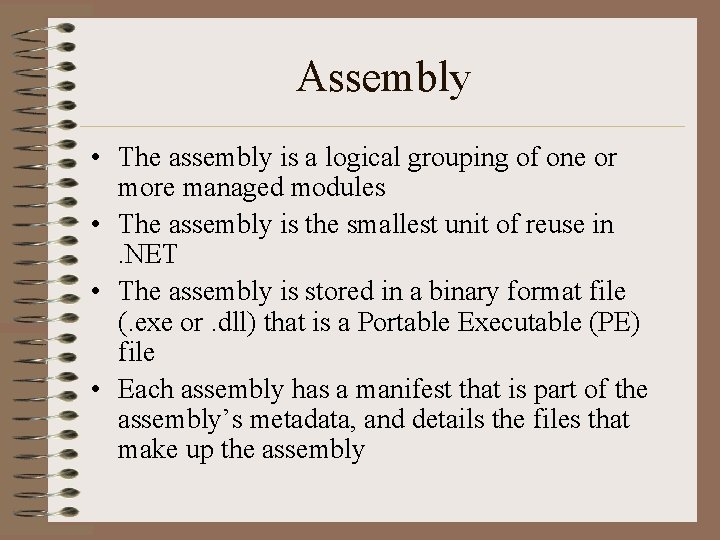 Assembly • The assembly is a logical grouping of one or more managed modules