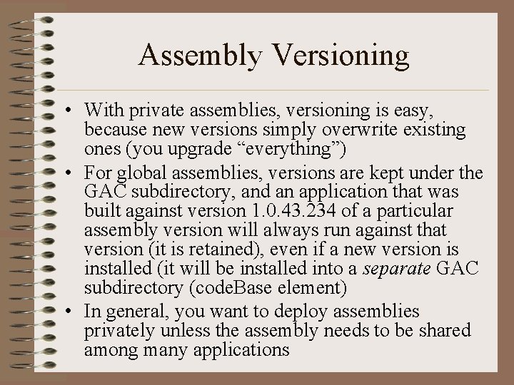 Assembly Versioning • With private assemblies, versioning is easy, because new versions simply overwrite